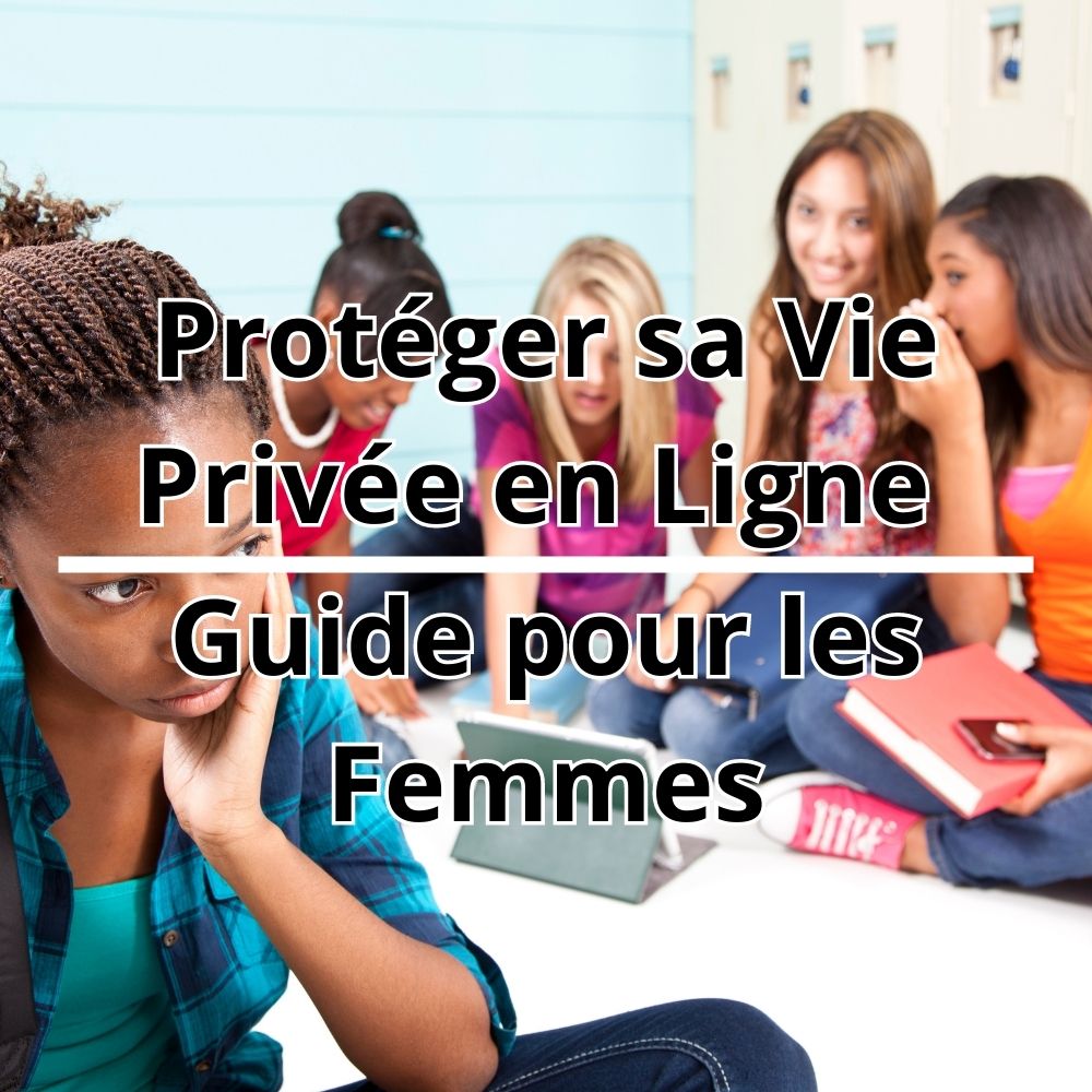 Protéger sa Vie Privée en Ligne : Guide pour les Femmes